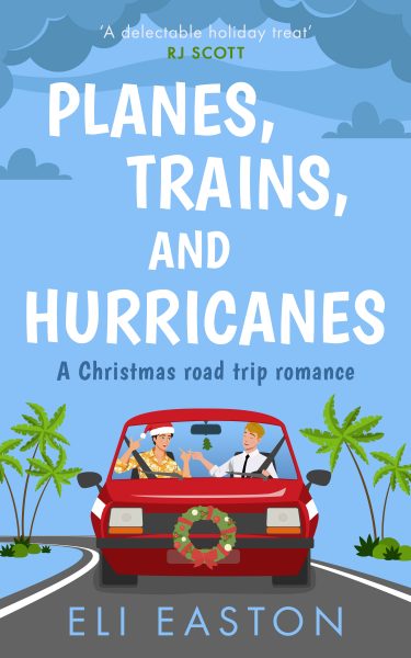 Planes, Trains, and Hurricanes: A Christmas Road Trip Romance Eli Easton MM Romance