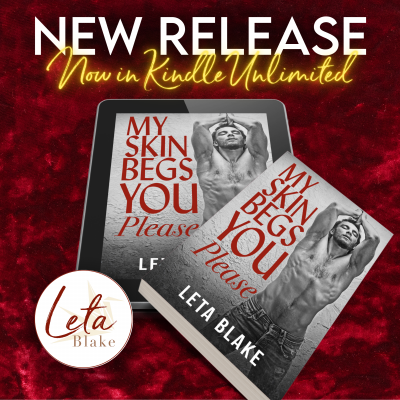 An E-reader and a paperback copy of Leta Blake's new book, “My Skin Begs You Please” lie on a burgundy velvet background with Leta Blake's round logo in the lower corner. The book covers have a black & white photo of a young shirtless man reaching up with his forearms behind his head. The book title is in burgundy letters beside him. Image text says: "New Release" and "Now in Kindle Unlimited". 