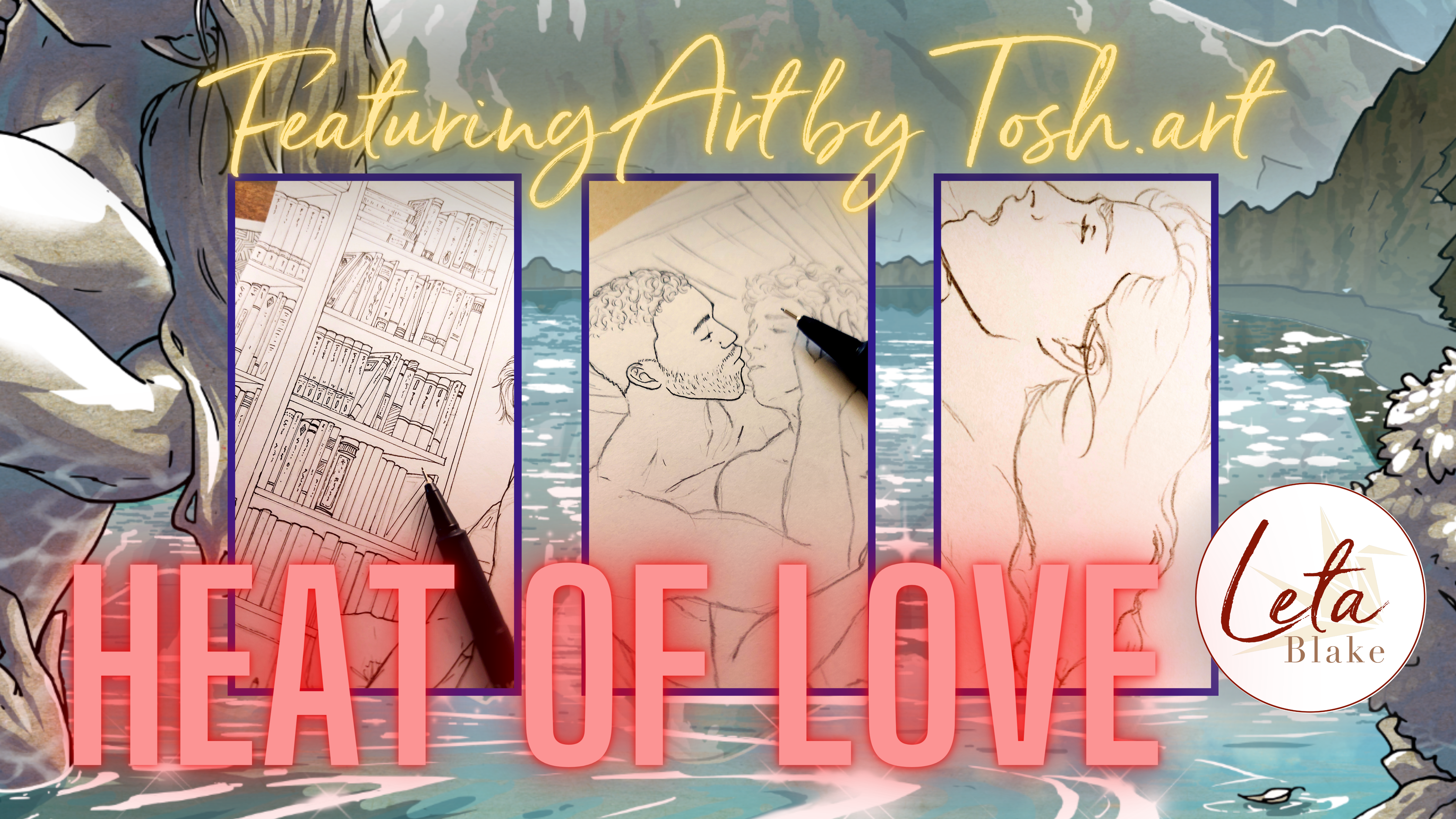 Image is three rectangles showing samples of unfinished drawings on a background of another partially colored drawing. From left to right, the rectangles show: a partial bookcase, a male couple leaning together for a kiss, and the head of a man, his face tilted up and his long hair flowing down his back. The background image shows a body of water sparkling in sunlight. Image text reads: "Featuring Art by Tosh.art" and "Heat of Love".