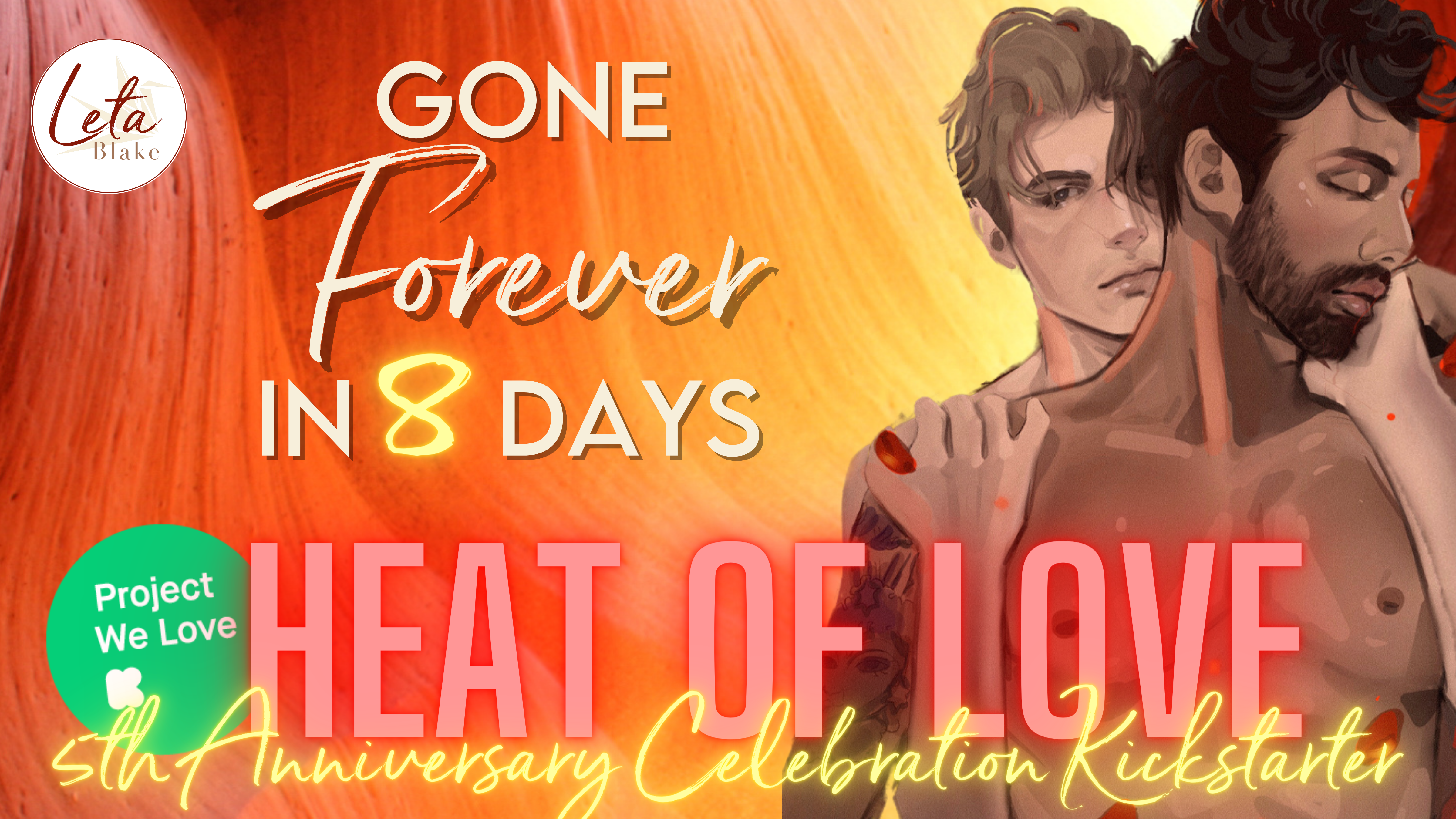 Two artist rendered men embracing on an orange to yellow ombre background. Text says "Gone Forever in 8 days", "Heat of Love", and "5th Anniversary Celebration Kickstarter"